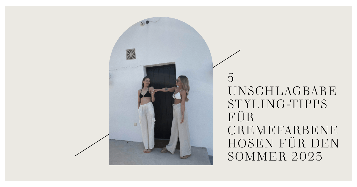 5 unschlagbare Styling-Tipps für cremefarbene Hosen für den Sommer 2023 - Switch-Fashion